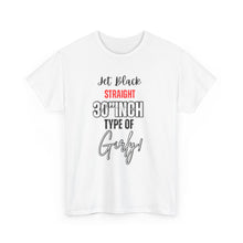 Load image into Gallery viewer, Unisex Heavy Cotton Tee - &#39;Jet Black Straight 30 Inch Type of Girly&#39;
