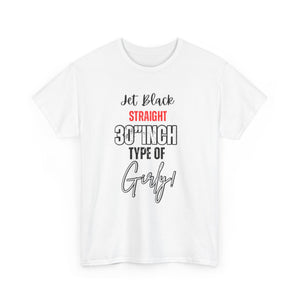 Unisex Heavy Cotton Tee - 'Jet Black Straight 30 Inch Type of Girly'