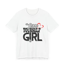 Load image into Gallery viewer, Love Yourself Girl Unisex Jersey Tee - Empowering Positive Message T-Shirt
