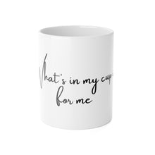 Load image into Gallery viewer, “What’s in my cup is for me” 11oz Mug
