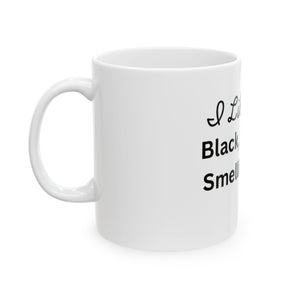 I Like Mine Black, Strong & Smelling Good Coffee Mug