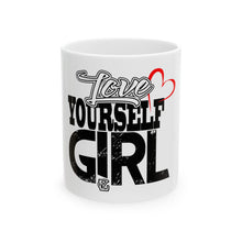 Load image into Gallery viewer, Love Yourself Girl Ceramic Mug - 11oz &amp; 15oz - Inspirational Coffee Cup for Empowerment

