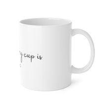 Load image into Gallery viewer, “What’s in my cup is for me” 11oz Mug
