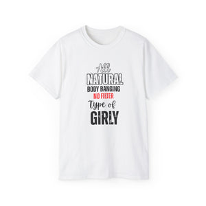 All Natural Body Banging Unisex Tee | Girly Vibe T-Shirt