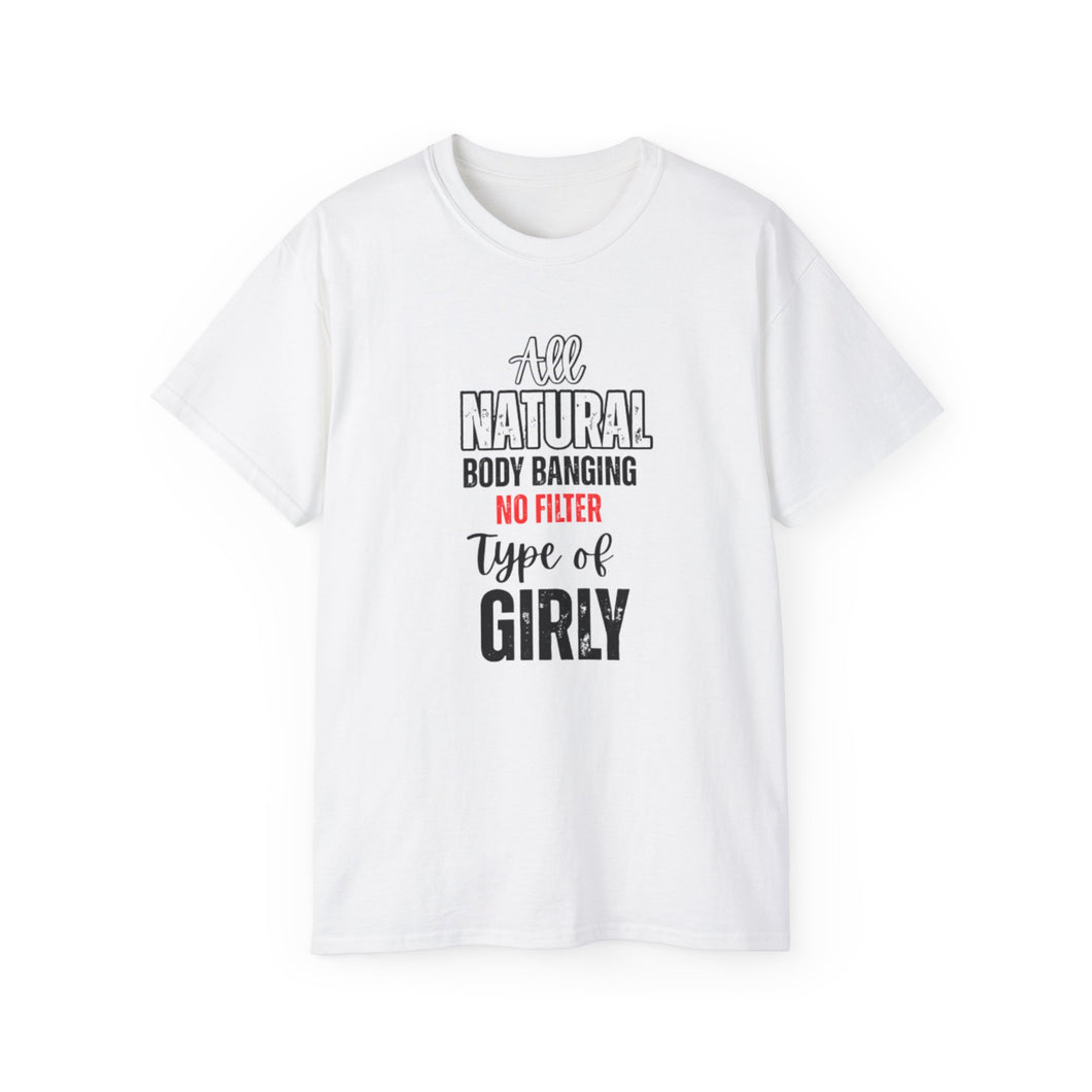 All Natural Body Banging Unisex Tee | Girly Vibe T-Shirt