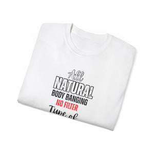 All Natural Body Banging Unisex Tee | Girly Vibe T-Shirt