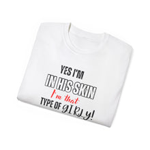 Load image into Gallery viewer, Unisex Ultra Cotton Tee - &quot;Yes I&#39;m in His Skin, I&#39;m That Type of Girly&quot; - Fun &amp; Stylish Graphic Tee
