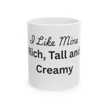 Load image into Gallery viewer, I Like Mine Rich, Tall and Creamy Coffee Mug - 11oz &amp; 15oz Ceramic Cup
